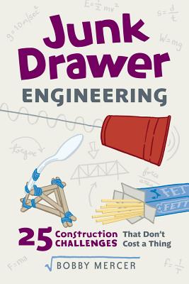 Junk Drawer Engineering: 25 Construction Challenges That Don't Cost a Thing - Bobby Mercer