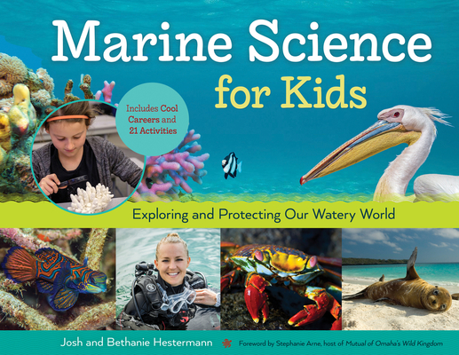 Marine Science for Kids: Exploring and Protecting Our Watery World, Includes Cool Careers and 21 Activities - Bethanie Hestermann