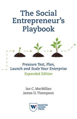 The Social Entrepreneur's Playbook, Expanded Edition: Pressure Test, Plan, Launch and Scale Your Social Enterprise - Ian C. Macmillan