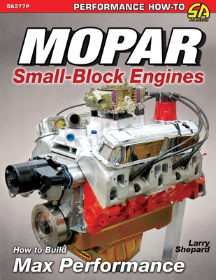 Mopar Small-Block Engines: How to Build Max Performance - Larry Shepard