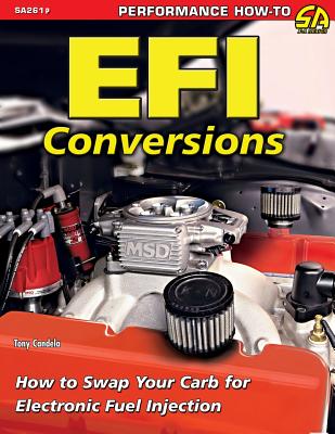 Efi Conversions: How to Swap Your Carb for Electronic Fuel Injection - Tony Candela