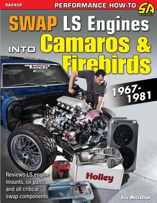 Swap Ls Engines Into Camaros & Firebirds: 1967-1981 - Eric Mcclellan