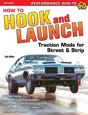 How to Hook & Launch: Traction Mods for Street & Strip - Dick Miller