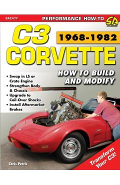 Corvette C3 1968-1982: How to Build and Modify - Chris Petris