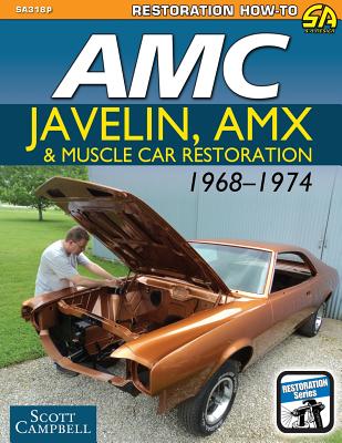 AMC Javelin, AMX and Muscle Car Restoration 1968-1974 - Scott Campbell