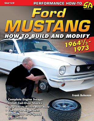 Ford Mustang 1964 1/2 - 1973: How to Build & Modify - Frank Bohanan