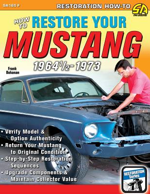 How to Restore Your Mustang 1964 1/2-1973 - Frank Bohanan