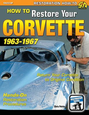 How to Restore Your Corvette: 1963-1967 - Chris Petris