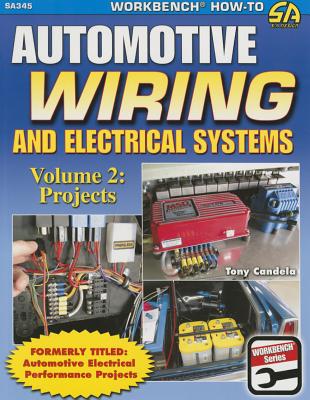 Automotive Wiring and Electrical Systems Vol. 2: Projects - Tony Candela