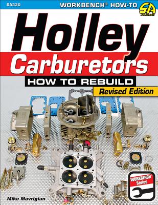 Holley Carburetors: How to Rebuild - Mike Mavrigian