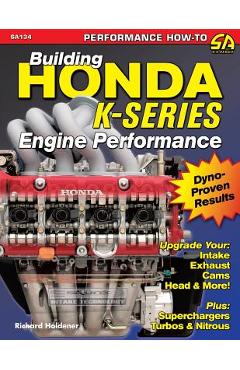 Building Honda K-Series Engine Performance - Richard Holdener