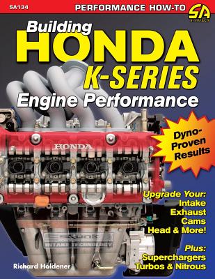 Building Honda K-Series Engine Performance - Richard Holdener