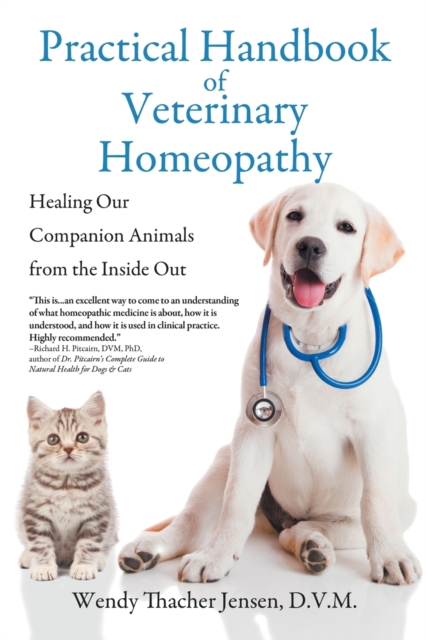 Practical Handbook of Veterinary Homeopathy: Healing Our Companion Animals from the Inside Out - D. V. M. Wendy Thacher Jensen