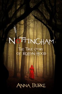 Nottingham: The True Story of Robyn Hood - Anna Burke