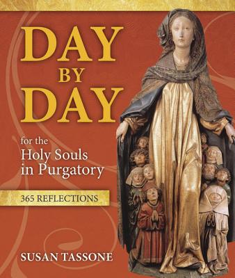 Day by Day for the Holy Souls in Purgatory: 365 Reflections - Susan Tassone