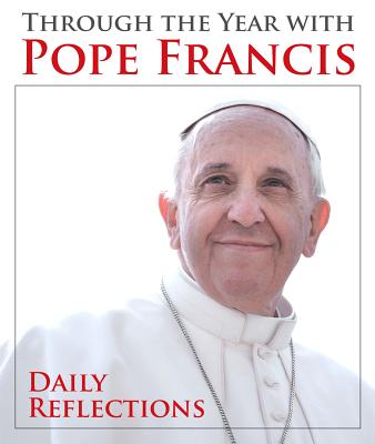Through the Year with Pope Francis: Daily Reflections - Pope Francis