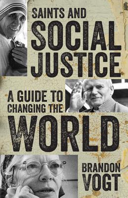 Saints and Social Justice: A Guide to the Changing World - Brandon Vogt