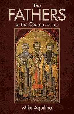 The Fathers of the Church: An Introduction to the First Christian Teachers - Mike Aquilina