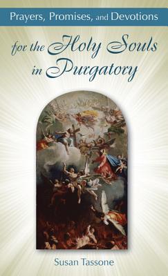 Prayers, Promises, and Devotions for the Holy Souls in Purgatory - Susan Tassone