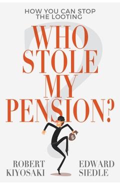 Coperta cărții Who Stole My Pension?: How You Can Stop the Looting - Robert Kiyosaki