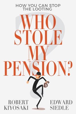 Who Stole My Pension?: How You Can Stop the Looting - Robert Kiyosaki