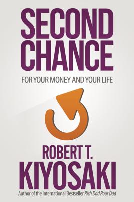 Second Chance: For Your Money, Your Life and Our World - Robert T. Kiyosaki