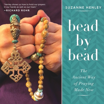 Bead by Bead: The Ancient Way of Praying Made New - Suzanne Henley