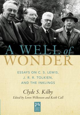 A Well of Wonder, Volume 1: C. S. Lewis, J. R. R. Tolkien, and the Inklings - Clyde S. Kilby