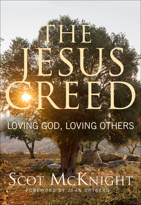 The Jesus Creed: Loving God, Loving Others - Scot Mcknight