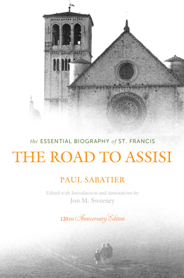 The Road to Assisi: The Essential Biography of St. Francis - Jon M. Sweeney