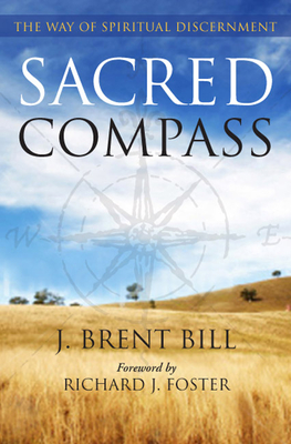 Sacred Compass: The Way of Spiritual Discernment - J. Brent Bill