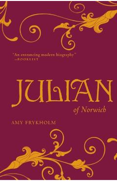 Julian of Norwich: A Contemplative Biography - Amy Frykholm