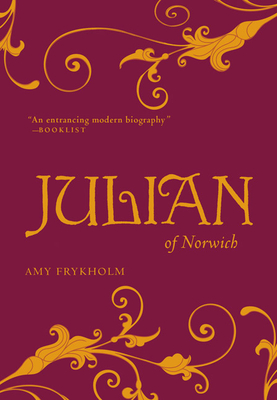 Julian of Norwich: A Contemplative Biography - Amy Frykholm