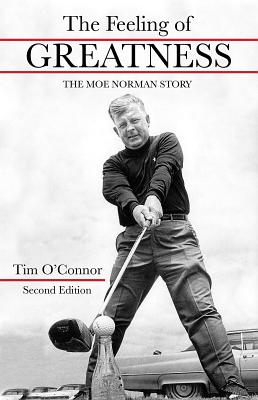 The Feeling of Greatness: The Moe Norman Story - Tim O'connor