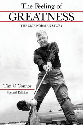 The Feeling of Greatness: The Moe Norman Story - Tim O'connor