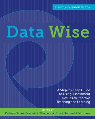 Data Wise: A Step-By-Step Guide to Using Assessment Results to Improve Teaching and Learning - Kathryn Parker Boudett