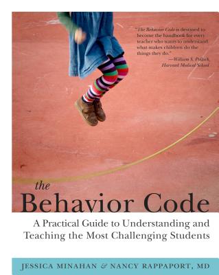 The Behavior Code: A Practical Guide to Understanding and Teaching the Most Challenging Students - Jessica Minahan