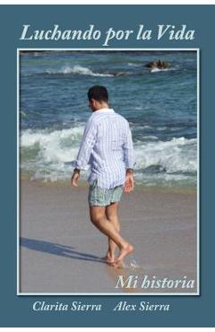 Poza produsului Luchando por la vida... Mi historia - Clarita Sierra