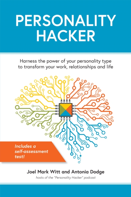 Personality Hacker: Harness the Power of Your Personality Type to Transform Your Work, Relationships, and Life - Joel Mark Witt