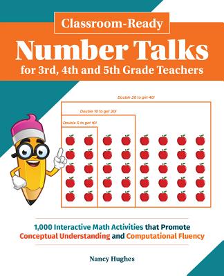 Classroom-Ready Number Talks for Third, Fourth and Fifth Grade Teachers: 1000 Interactive Math Activities That Promote Conceptual Understanding and Co - Nancy Hughes