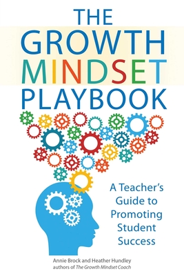 The Growth Mindset Playbook: A Teacher's Guide to Promoting Student Success - Annie Brock