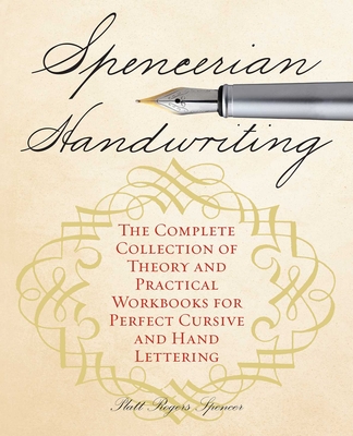 Spencerian Handwriting: The Complete Collection of Theory and Practical Workbooks for Perfect Cursive and Hand Lettering - Platts Roger Spencer