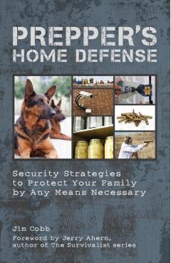 Prepper's Home Defense: Security Strategies to Protect Your Family by Any Means Necessary - Jim Cobb