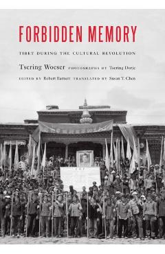 Forbidden Memory: Tibet During the Cultural Revolution - Tsering Woeser