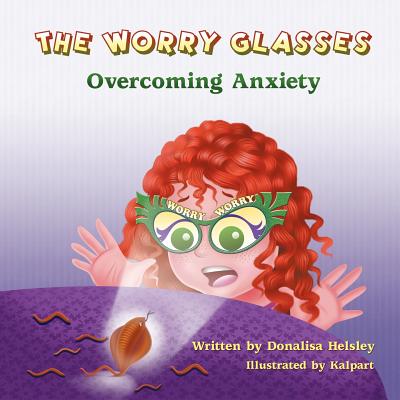 The Worry Glasses: Overcoming Anxiety - Donalisa Helsley