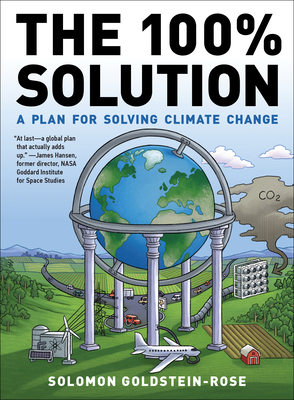 The 100% Solution: A Plan for Solving Climate Change - Solomon Goldstein-rose