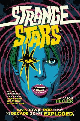 Strange Stars: David Bowie, Pop Music, and the Decade Sci-Fi Exploded - Jason Heller