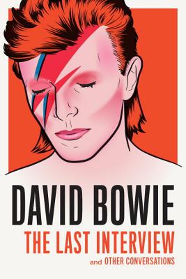 David Bowie: The Last Interview: And Other Conversations - David Bowie