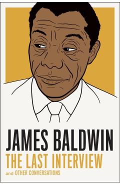 James Baldwin: The Last Interview: And Other Conversations - James Baldwin