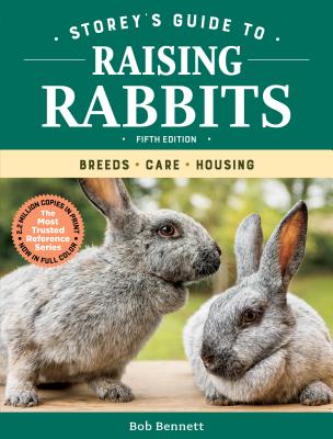 Storey's Guide to Raising Rabbits, 5th Edition: Breeds, Care, Housing - Bob Bennett